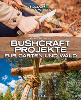 Bushcraft-Projekte: Für Garten und Wald